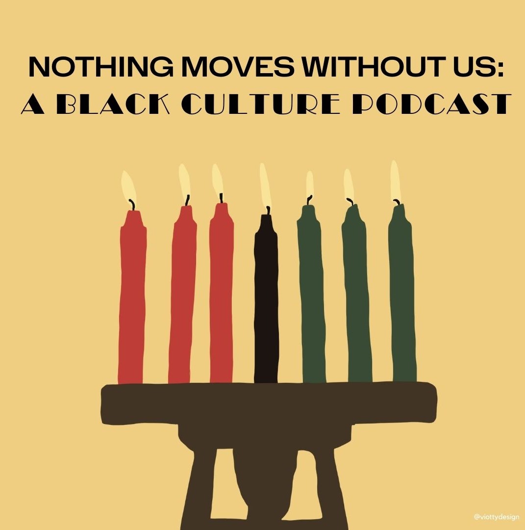 Nothing Moves Without US A Black Culture Podcast